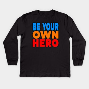 Be your own hero Kids Long Sleeve T-Shirt